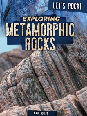 cover image of Exploring Metamorphic Rocks